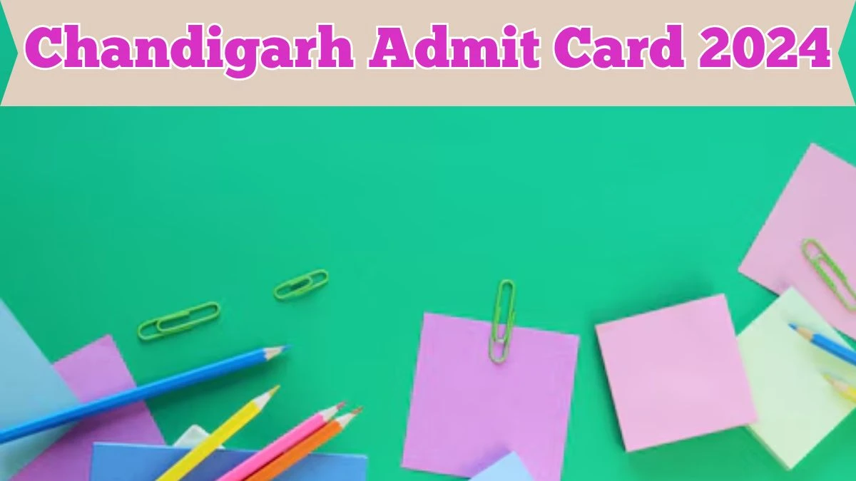 Chandigarh Admit Card 2024 Release Direct Link to Download Chandigarh Nursery Teacher Admit Card chdeducation.gov.in - 03 April 2024