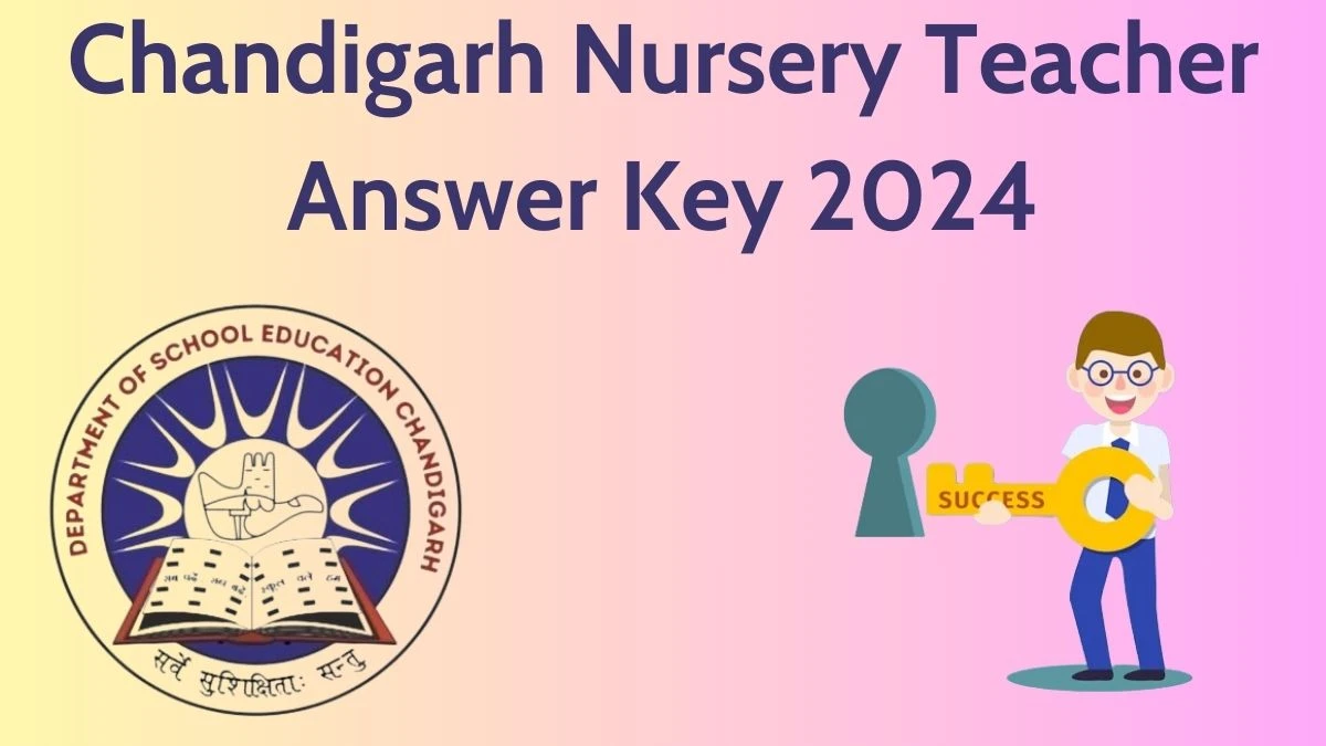 Chandigarh Nursery Teacher Answer Key 2024 to be out for Nursery Teacher: Check and Download answer Key PDF @ chdeducation.gov.in - 08 April 2024