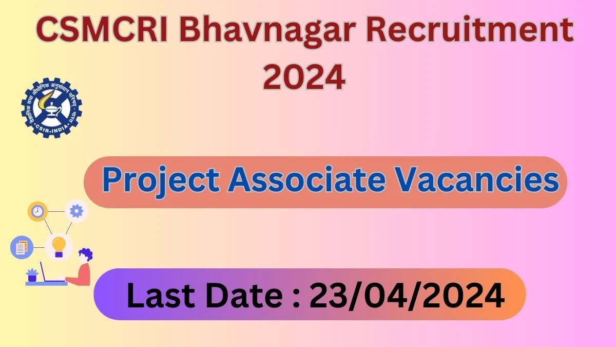 CSMCRI Bhavnagar Recruitment 2024: Check Vacancies for Project Associate Job Notification, Apply Online