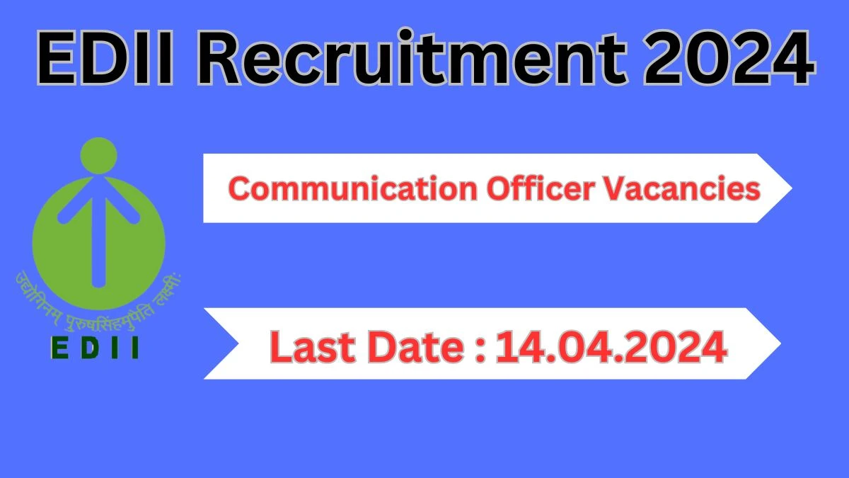 EDII Recruitment 2024 Notification for Communication Officer Vacancy 01 posts at ediindia.org
