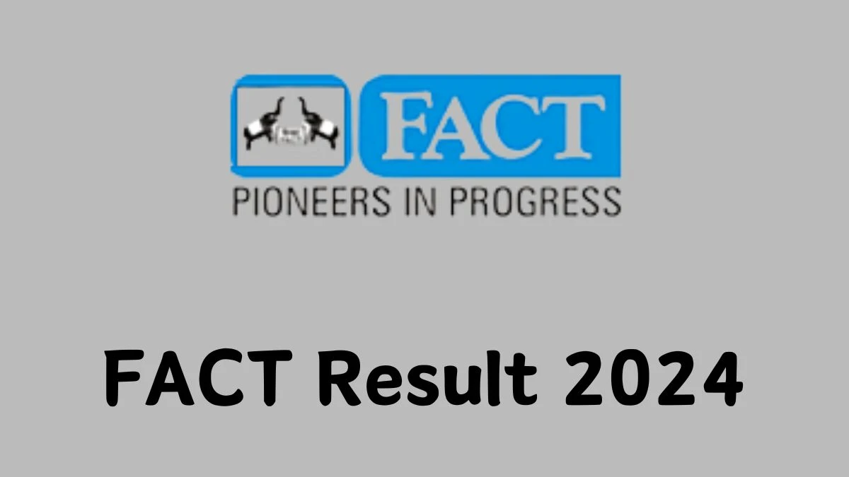 FACT Result 2024 Announced. Direct Link to Check FACT Cook-Cum-Bearer Result 2024 fact.co.in - 02 April 2024