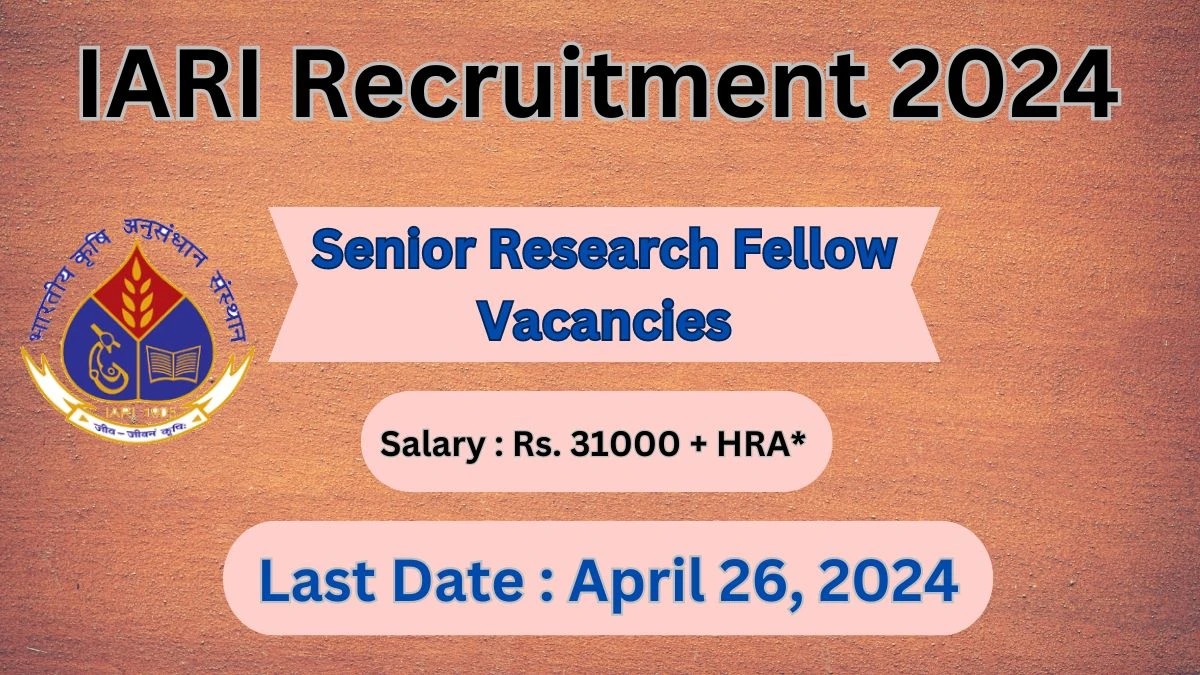 IARI Recruitment 2024 Walk-In Interviews for Senior Research Fellow on April 26, 2024