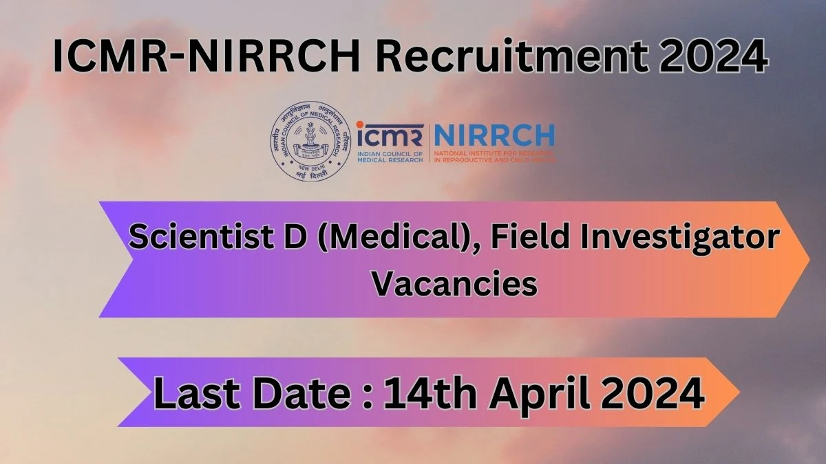 ICMR-NIRRCH Recruitment 2024: Check Vacancies for Scientist D (Medical), Field Investigator Job Notification, Apply Online