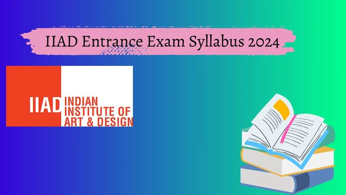 IIAD Entrance Exam Syllabus 2024 iiad.edu.in Check Entrance Exam Syllabus Details Here