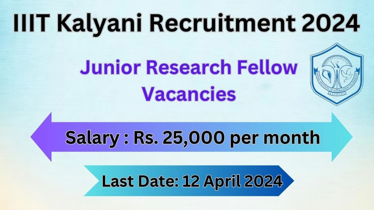 IIIT Kalyani Recruitment 2024: Check Vacancies for Junior Research Fellow Job Notification, Apply Online