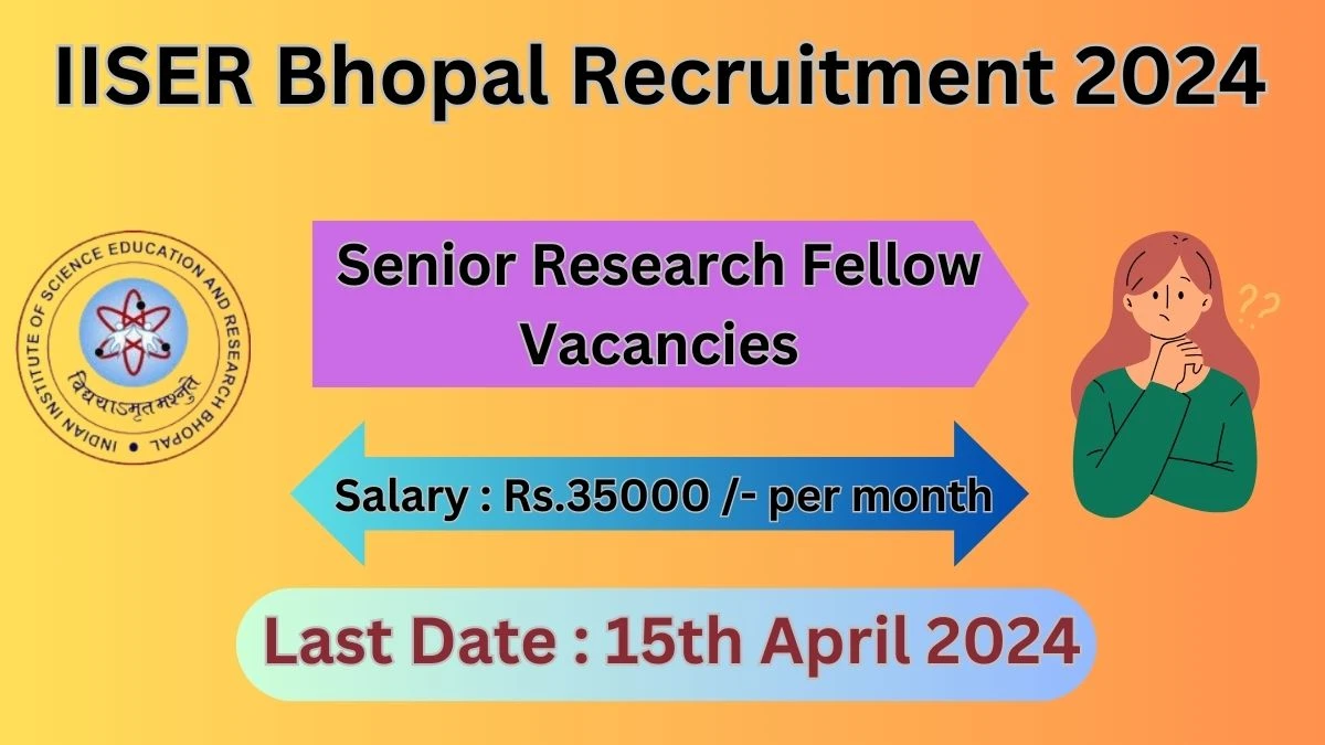 IISER Bhopal Recruitment 2024: Check Vacancies for Senior Research Fellow Job Notification, Apply Online