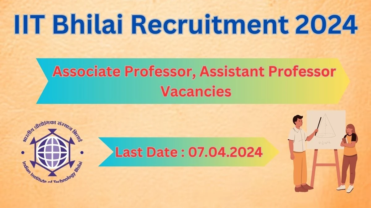 IIT Bhilai Recruitment 2024: Check Vacancies for Associate Professor, Assistant Professor Job Notification, Apply Online