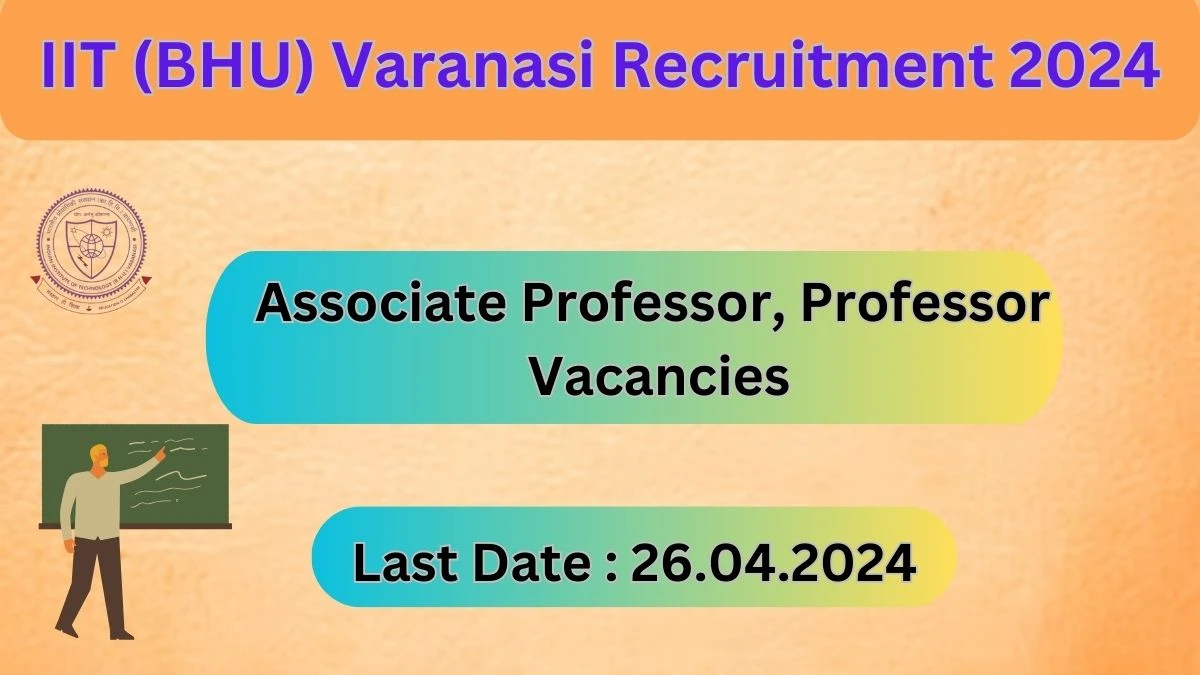 IIT (BHU) Varanasi Recruitment 2024: Check Vacancies for Associate Professor, Professor Job Notification, Apply Online
