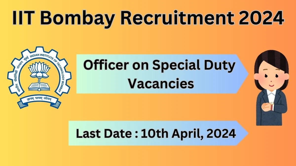 IIT Bombay Recruitment 2024 Notification for Officer on Special Duty Vacancy 01 posts at iitb.ac.in