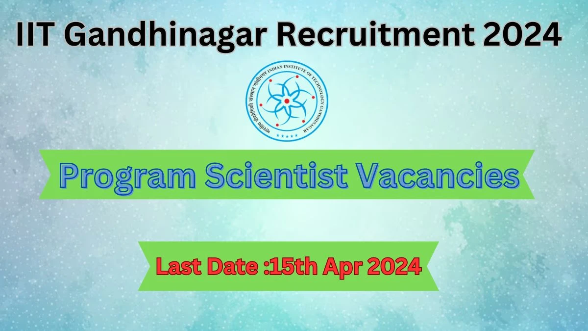 IIT Gandhinagar Recruitment 2024: Check Vacancies for Program Scientist Job Notification, Apply Online