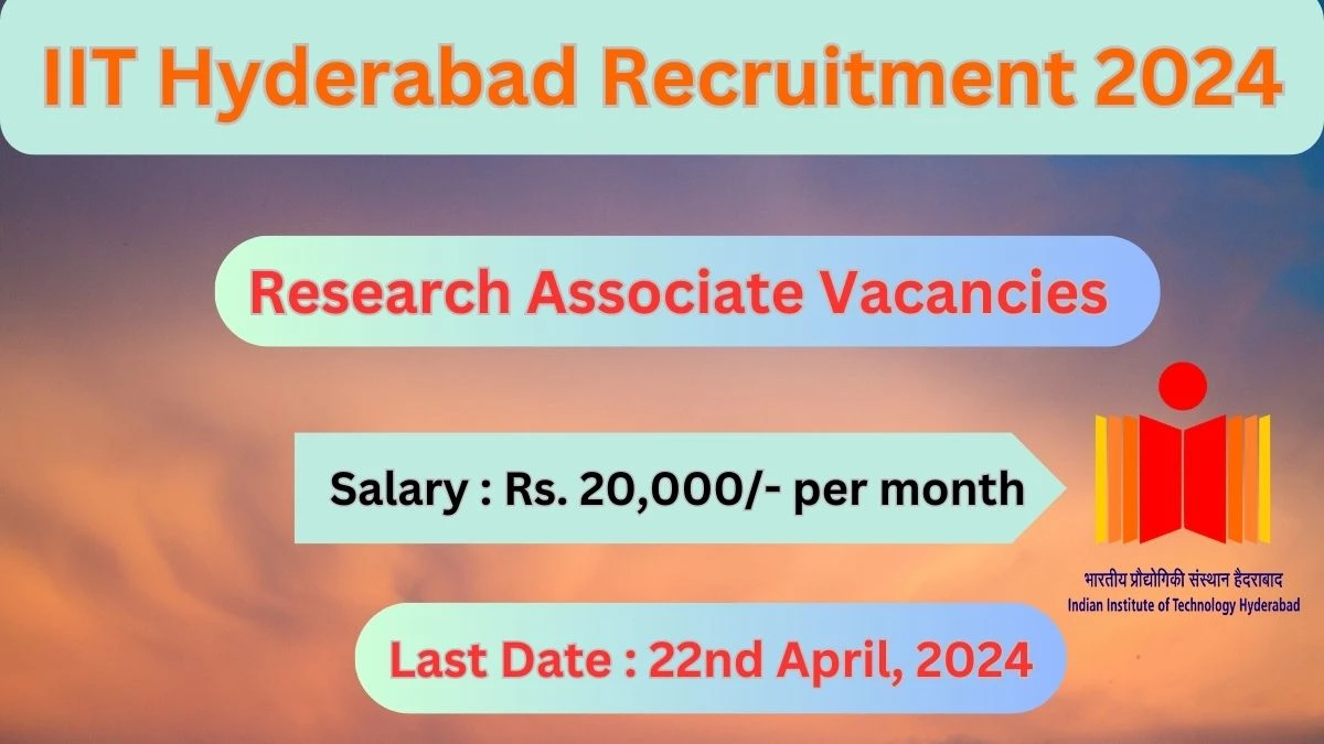IIT Hyderabad Recruitment 2024: Check Vacancies for Research Associate Job Notification, Apply Online