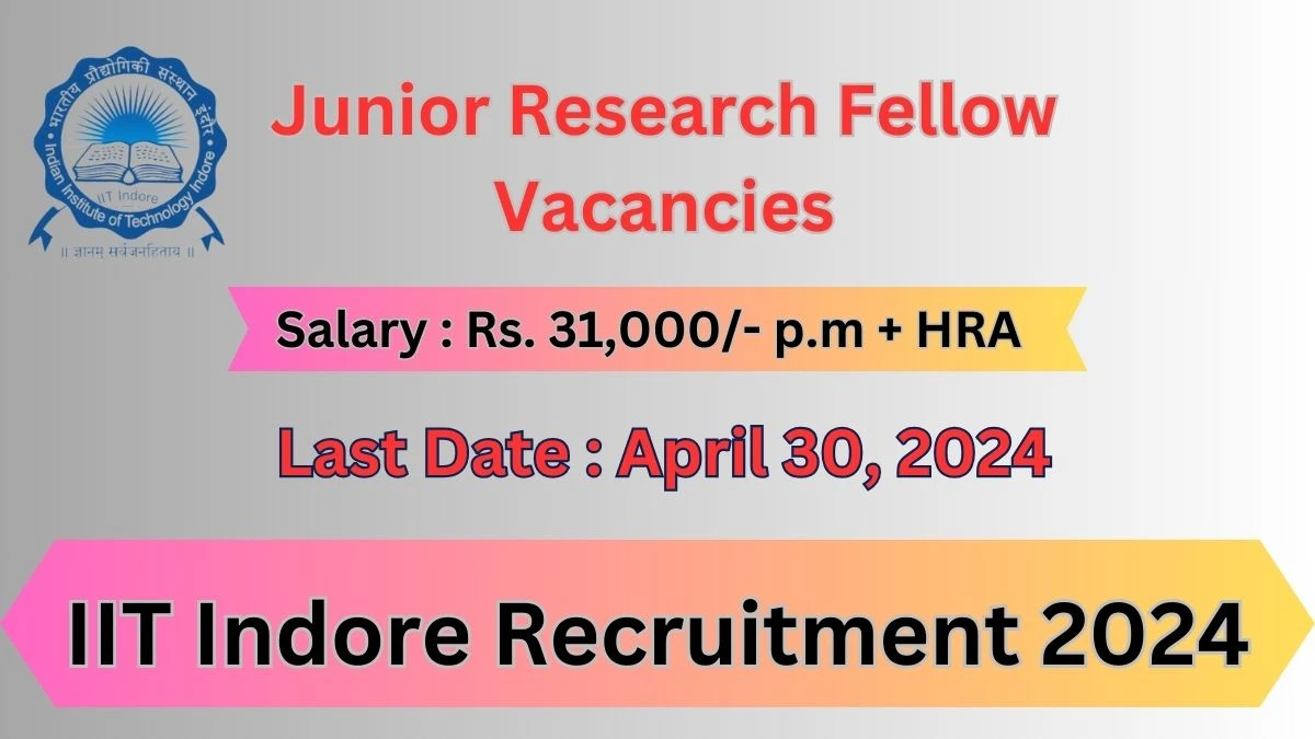 IIT Indore Recruitment 2024: Check Vacancies for Junior Research Fellow Job Notification, Apply Online