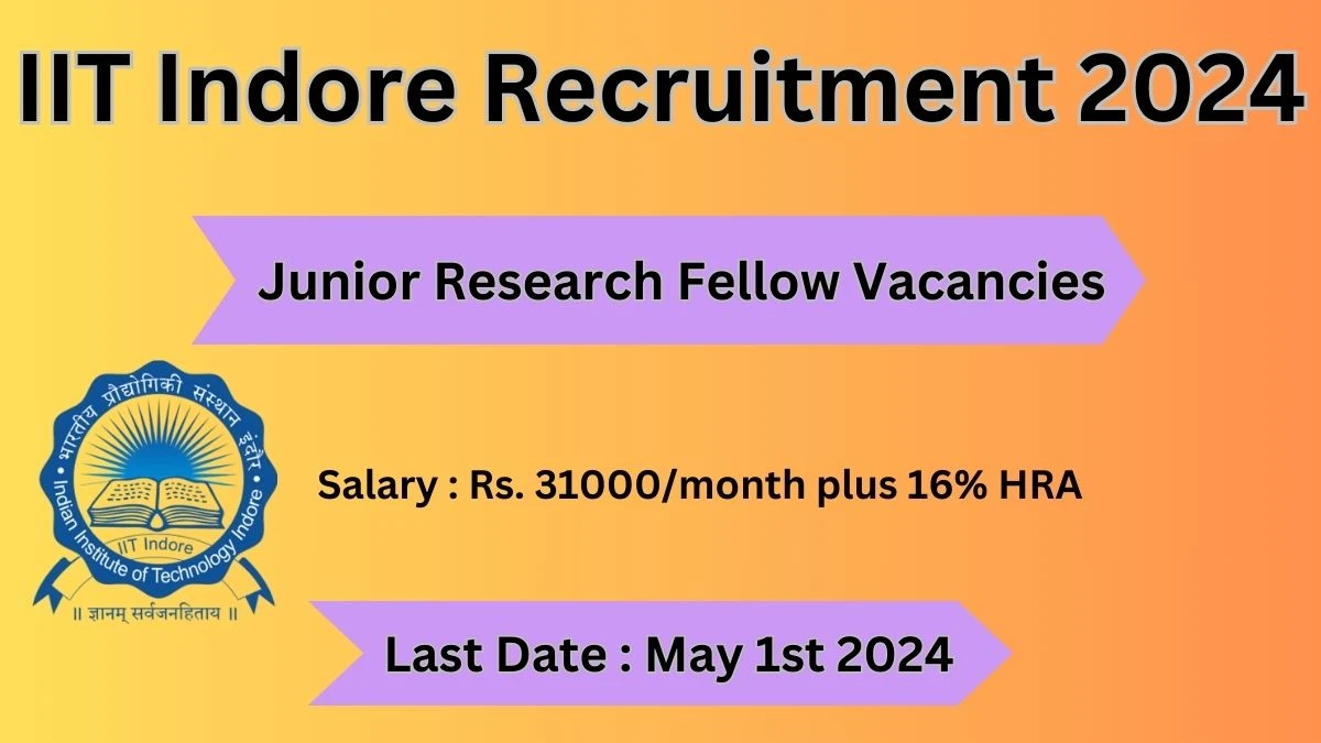 IIT Indore Recruitment 2024: Check Vacancies for Junior Research Fellow Job Notification, Apply Online