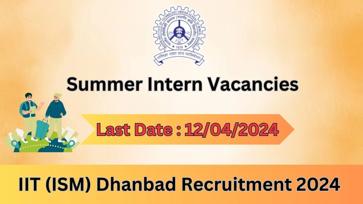IIT (ISM) Dhanbad Recruitment 2024: Check Vacancies for Summer Intern Job Notification, Apply Online