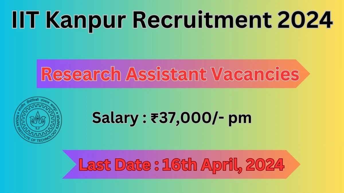 IIT Kanpur Recruitment 2024: Check Vacancies for Research Assistant Job Notification, Apply Online