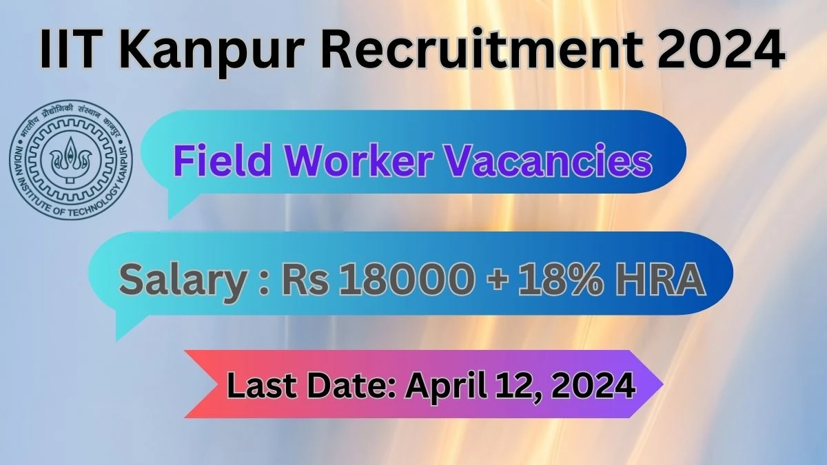 IIT Kanpur Recruitment 2024 Notification for Field Worker Vacancy 01 posts at iitk.ac.in