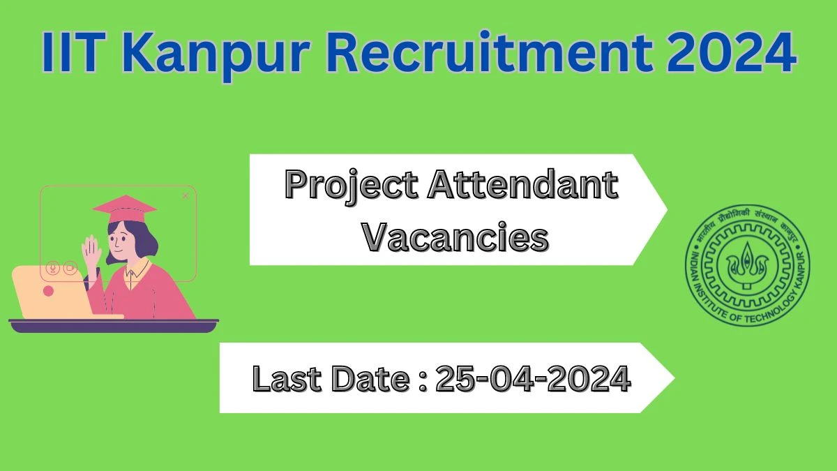 IIT Kanpur Recruitment 2024 Notification for Project Attendant Vacancy 01 posts at iitk.ac.in
