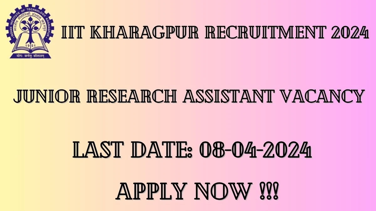 IIT Kharagpur Recruitment 2024 Notification for Junior Research Assistant Vacancy 1 posts at iitkgp.ac.in