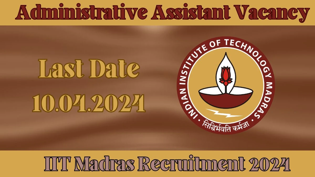 IIT Madras Recruitment 2024: Check Vacancies for Administrative Assistant Job Notification, Apply Online