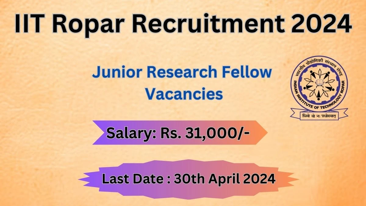 IIT Ropar Recruitment 2024 Notification for Junior Research Fellow Vacancy 01 posts at iitrpr.ac.in