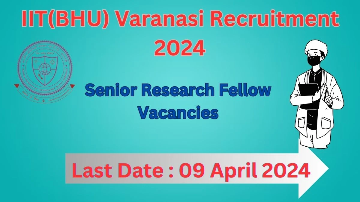 IIT(BHU) Varanasi Recruitment 2024: Check Vacancies for Senior Research Fellow Job Notification, Apply Online