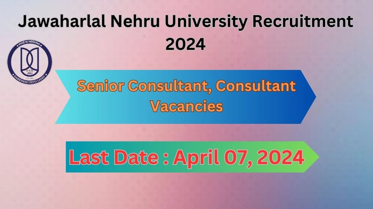 Jawaharlal Nehru University Recruitment 2024: Check Vacancies for Senior Consultant, Consultant Job Notification, Apply Online