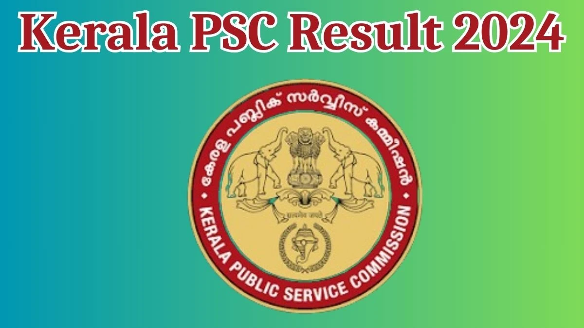 Kerala PSC Result 2024 Declared keralapsc.gov.in Lineman Check Kerala PSC Merit List Here - 03 April 2024