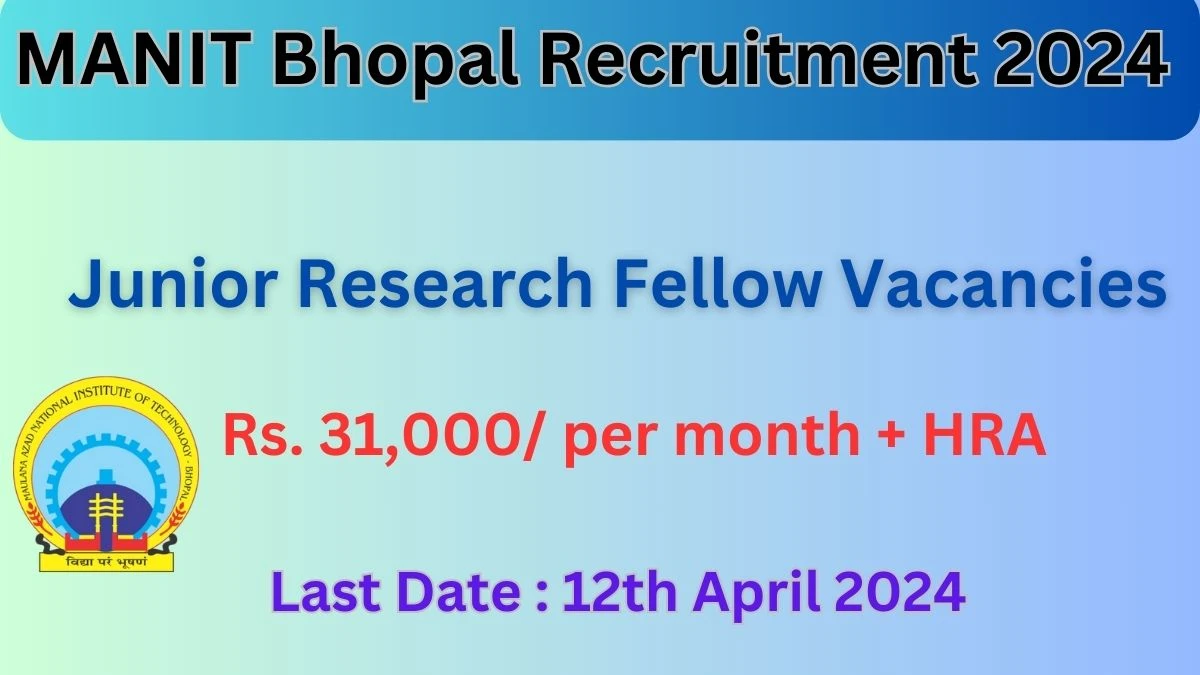 MANIT Bhopal Recruitment 2024 Notification for Junior Research Fellow Vacancy 01 posts at manit.ac.in