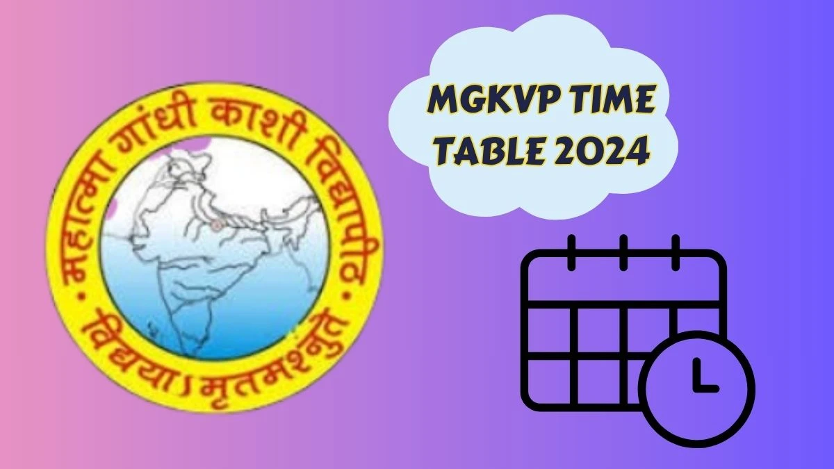 MGKVP Time Table 2024 mgkvp.ac.in Check To Download UG, PG Exam Dates, Admit Card Details Here - 06 Apr 2024