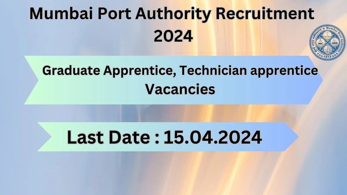 Mumbai Port Authority Recruitment 2024: Check Vacancies for Graduate Apprentice, Technician apprentice Job Notification, Apply Online