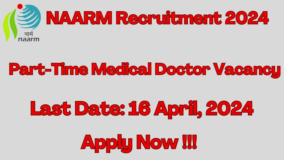 NAARM Recruitment 2024: Check Vacancies for Part Time Medical Doctor Job Notification