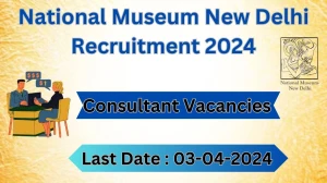 National Museum New Delhi Recruitment 2024: Check Vacancies for Consultant Job Notification