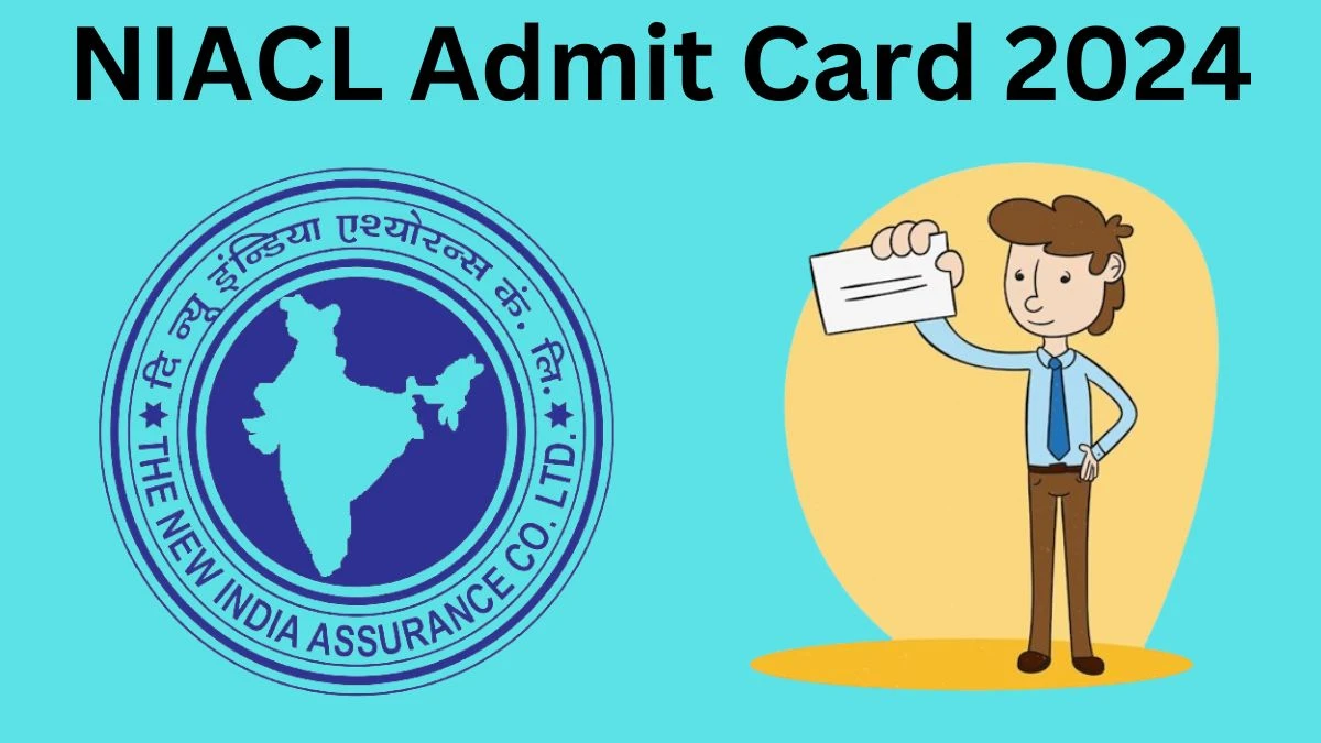 NIACL Admit Card 2024 Release Direct Link to Download NIACL Assistant Admit Card newindia.co.in - 05 April 2024