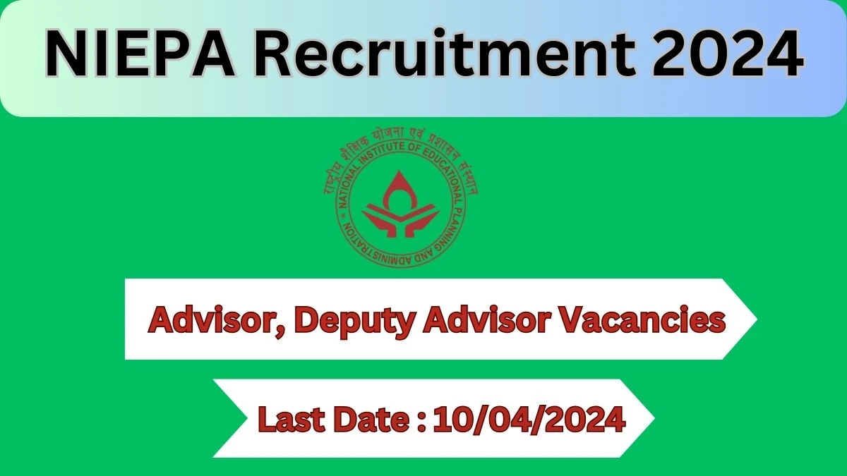 NIEPA Recruitment 2024 Notification for Advisor, Deputy Advisor Vacancy 05 posts at niepa.ac.in