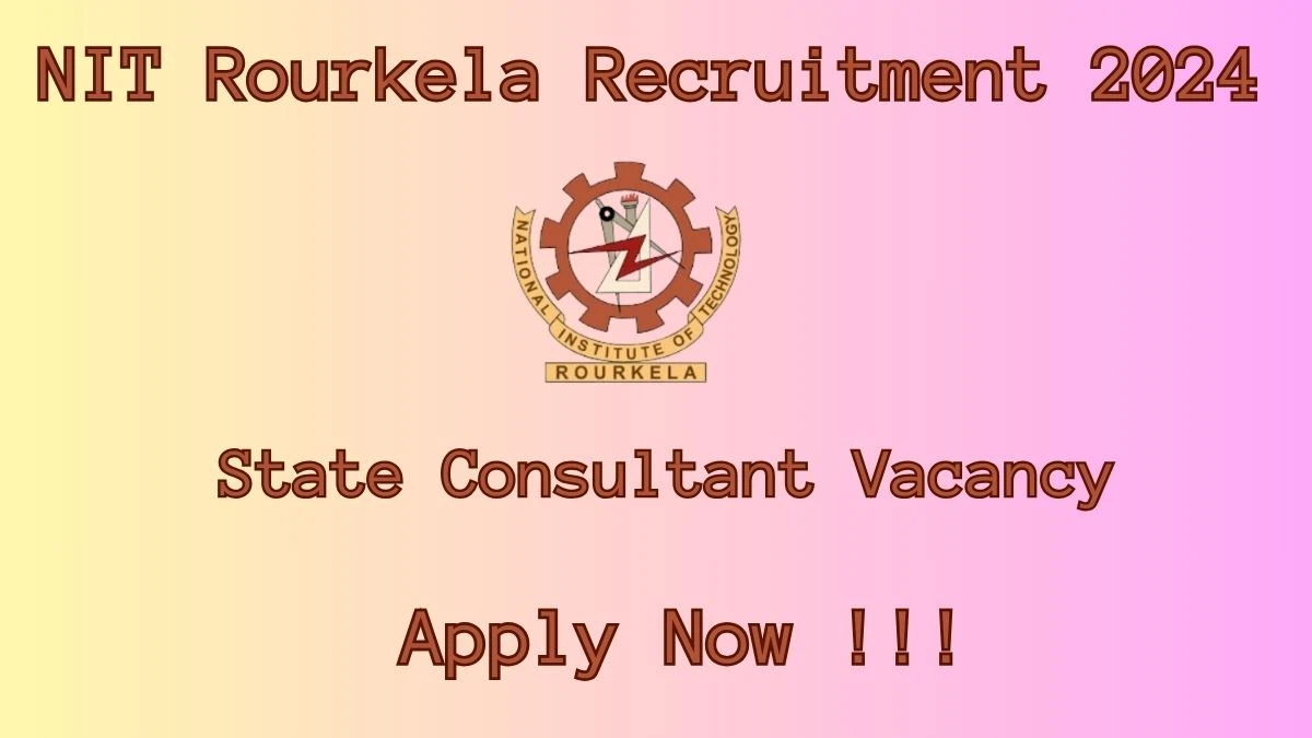 NIT Rourkela Recruitment 2024 Notification for State Consultant Vacancy 1 posts at nitrkl.ac.in
