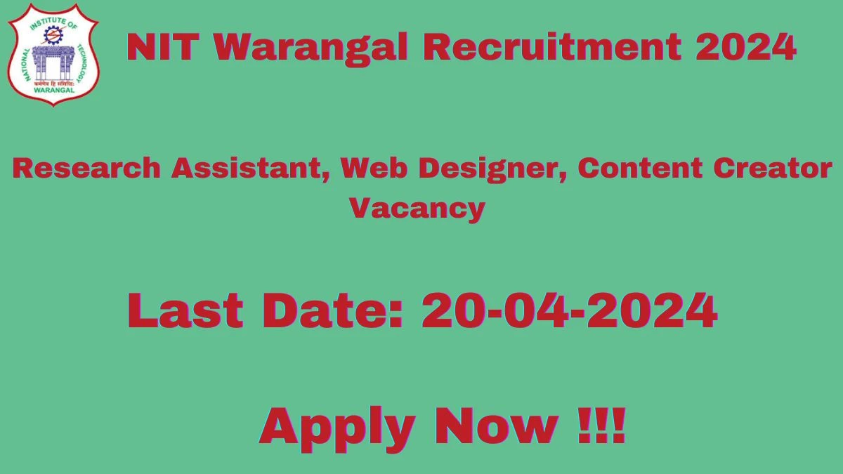 NIT Warangal Recruitment 2024: Check Vacancies for Research Assistant, Web Designer, Content Creator Job Notification