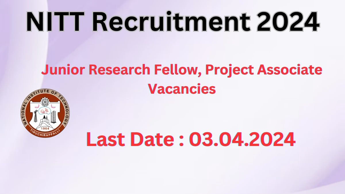NITT Recruitment 2024: Check Vacancies for Junior Research Fellow, Project Associate Job Notification, Apply Online