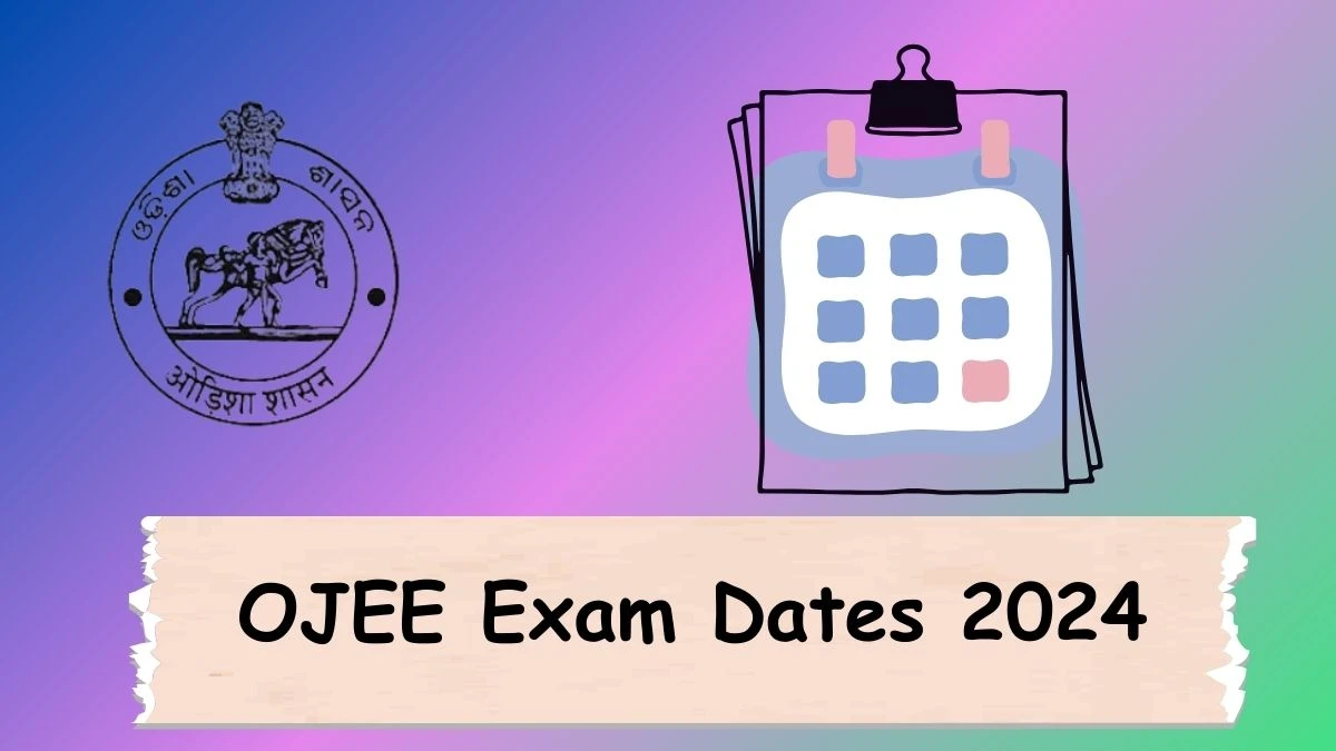 OJEE Exam Dates 2024 (Announced) ojee.nic.in