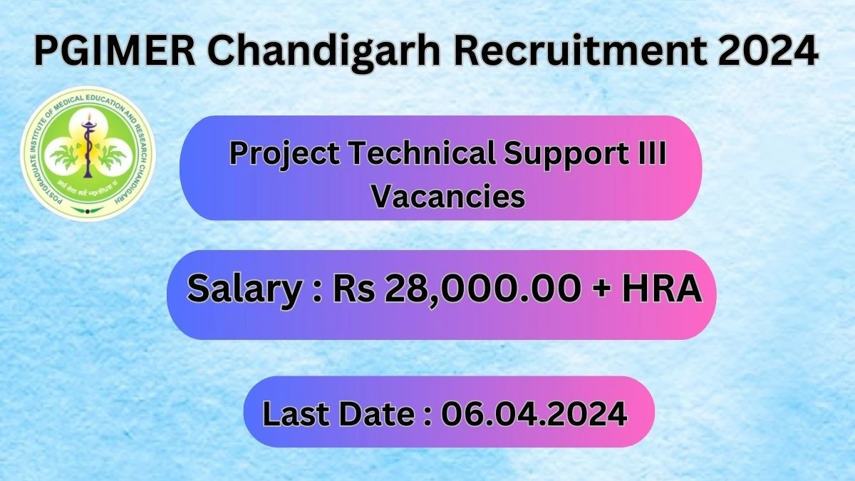 PGIMER Chandigarh Recruitment 2024 Notification for Project Technical Support III Vacancy 01 posts at pgimer.edu.in