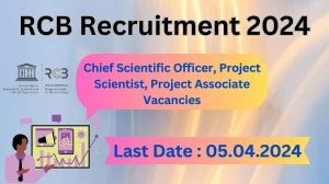 RCB Recruitment 2024 Notification for Chief Scientific Officer, Project Scientist, Project Associate Vacancy 06 posts at rcb.res.in