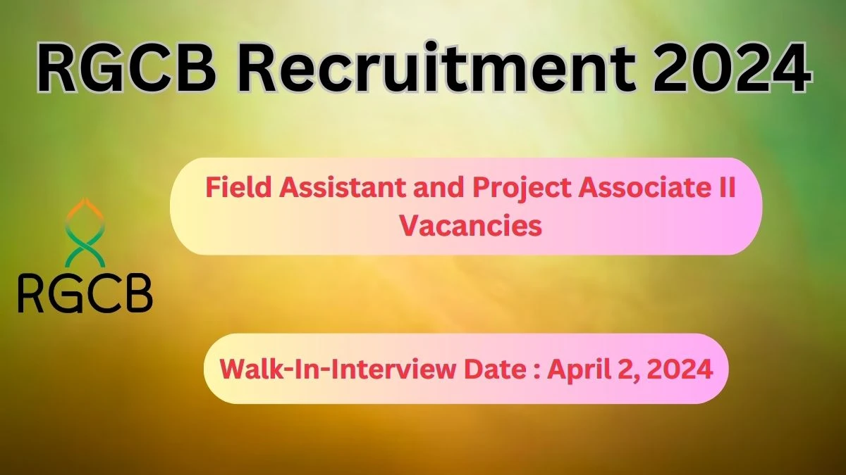 RGCB Recruitment 2024 Walk-In Interviews for Field Assistant and Project Associate II on April 2, 2024