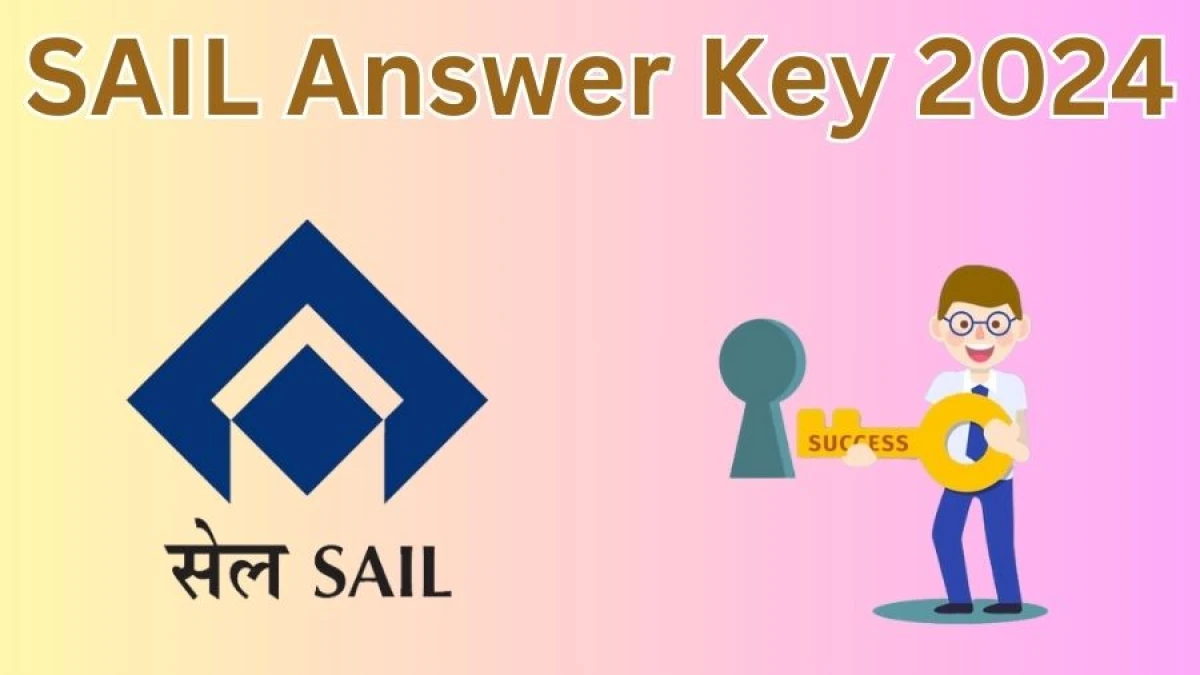 SAIL Answer Key 2024 to be out for Attendant cum-Technician And Other Posts: Check and Download answer Key PDF @ sailcareers.com - 04 April 2024