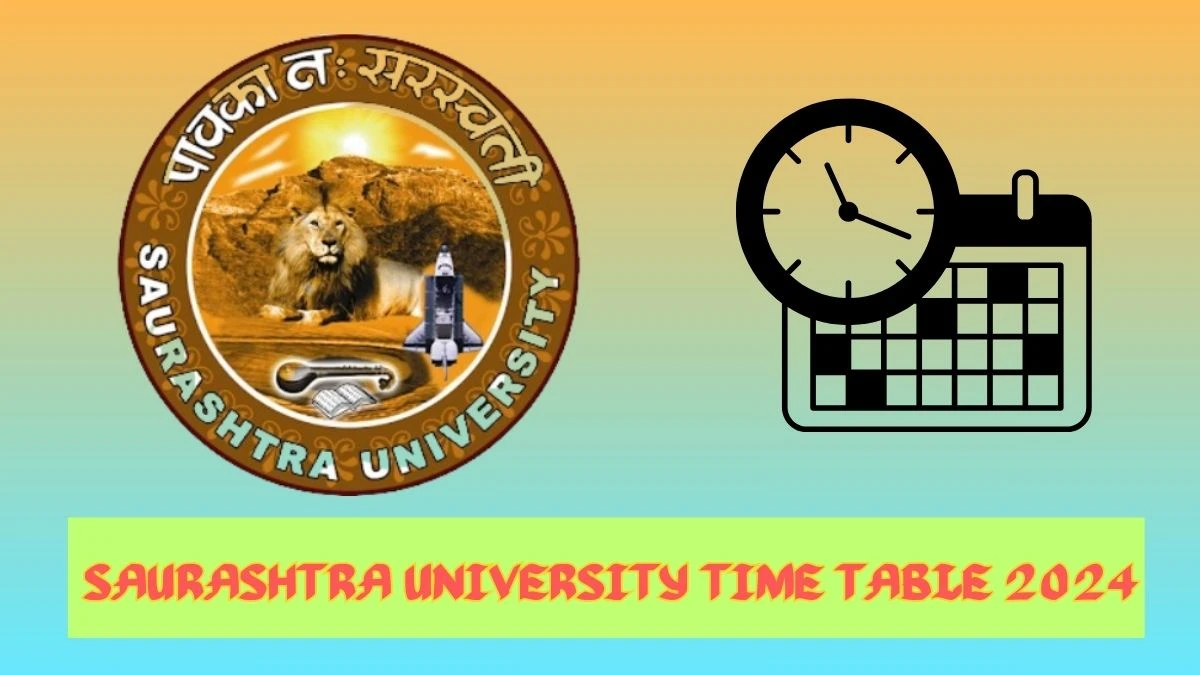 Saurashtra University Time Table 2024 saurashtrauniversity.edu Check To Download UG, PG Exam Date, Details Here - 01 Apr 2024