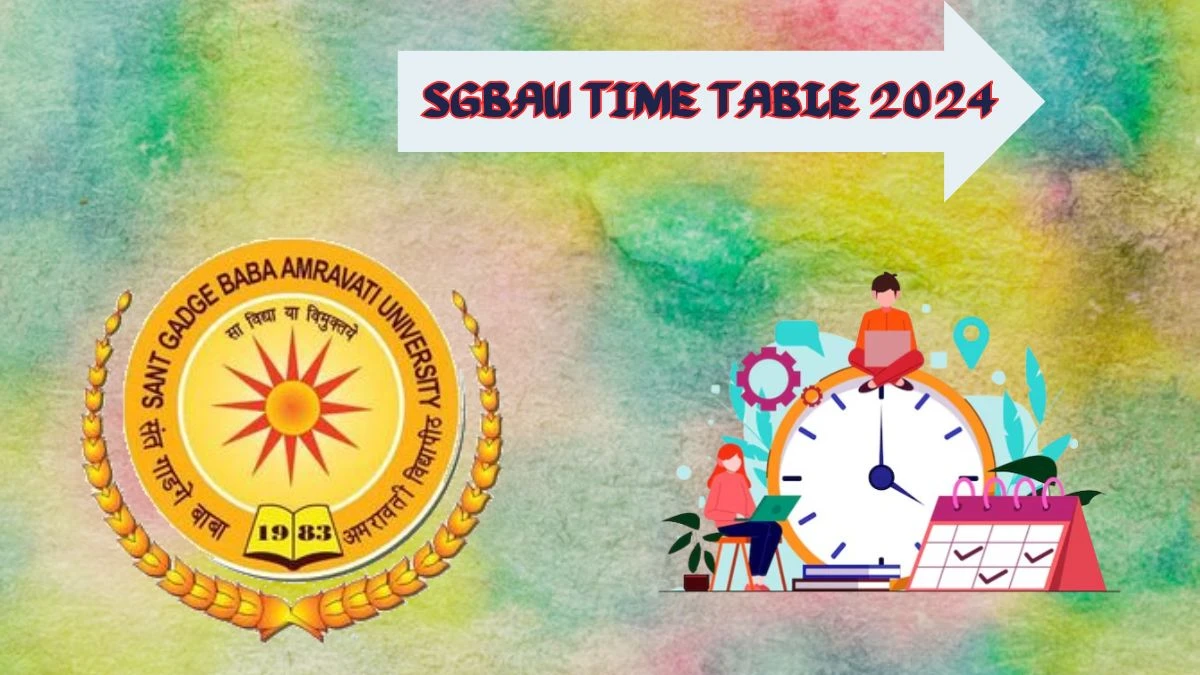 SGBAU Time Table 2024 (Link Out) Check Exam 9 Cbcs new sem I to IV & I II in the File Cbcs new Sem IV at sgbau.ac.in Here - 04 Apr 2024