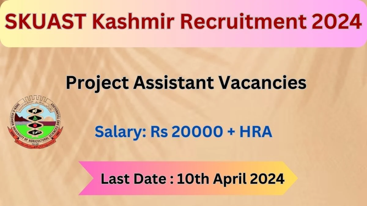 SKUAST Kashmir Recruitment 2024: Check Vacancies for Project Assistant Job Notification