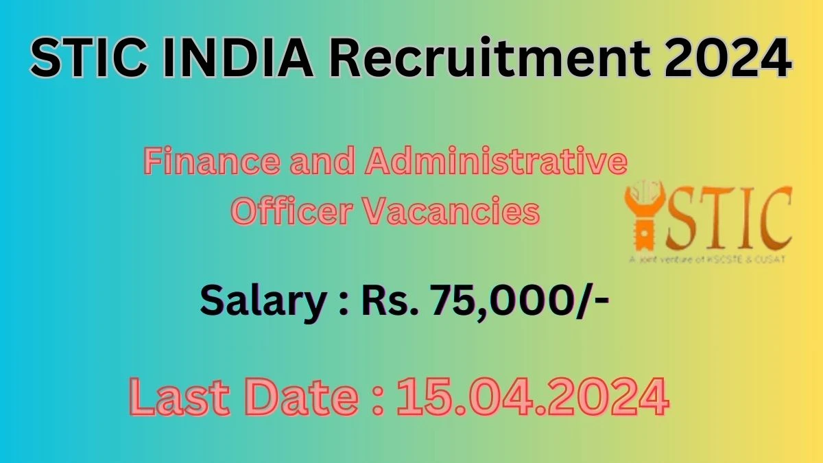 STIC INDIA Recruitment 2024: Check Vacancies for Finance and Administrative Officer Job Notification