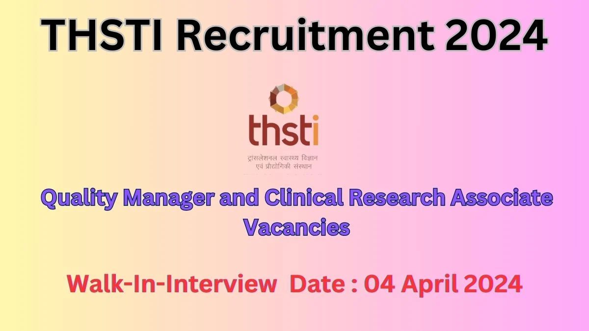 THSTI Recruitment 2024 Walk-In Interviews for Quality Manager and Clinical Research Associate on 04 April 2024