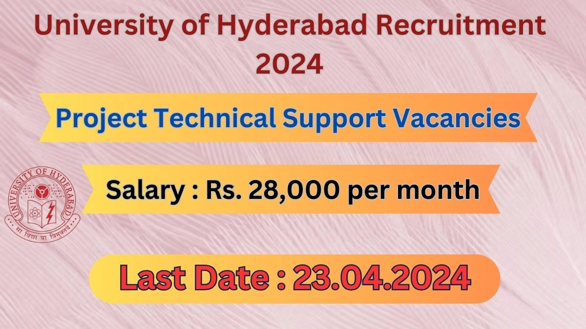 University of Hyderabad Recruitment 2024: Check Vacancies for Project Technical Support Job Notification, Apply Online