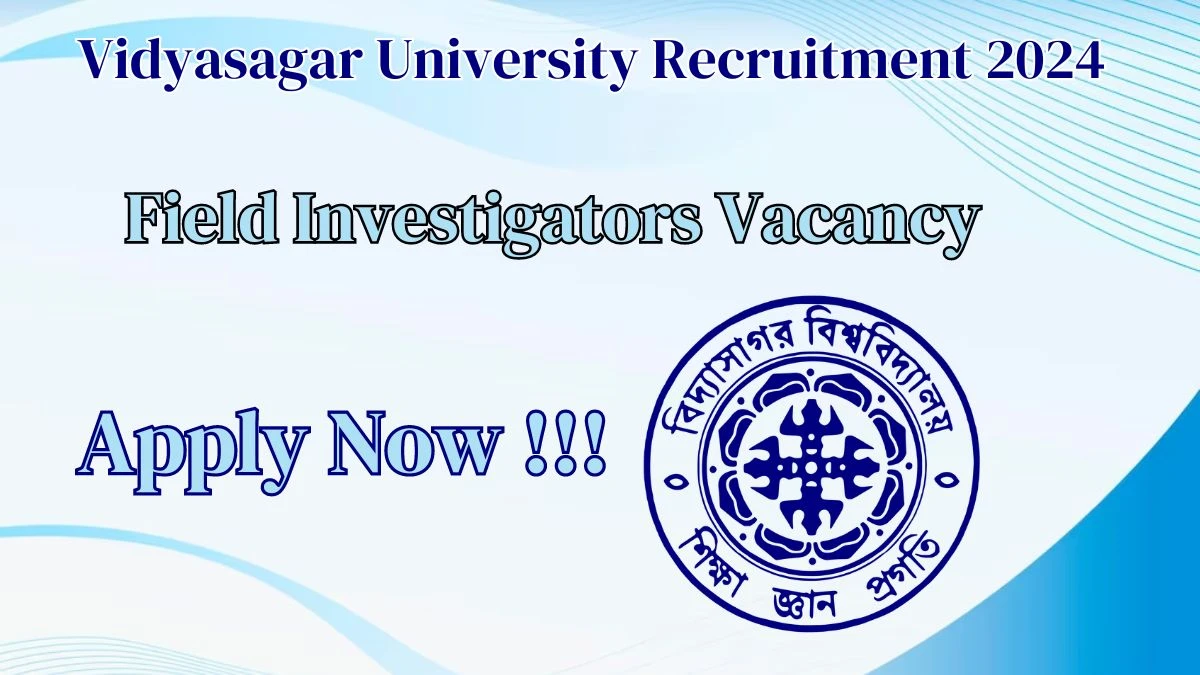 Vidyasagar University Recruitment 2024, Apply for Field Investigators Posts - Dont Miss It!