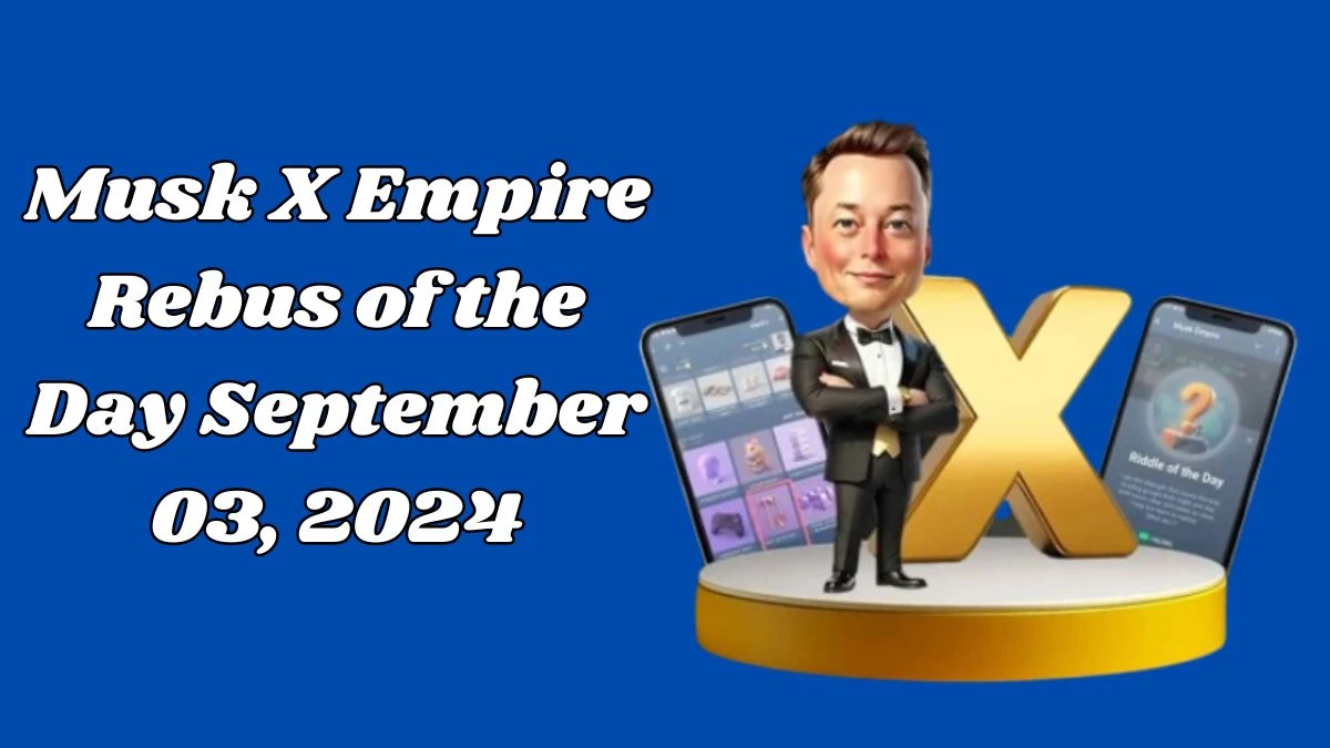 Musk X Empire Rebus of the Day September 03, 2024